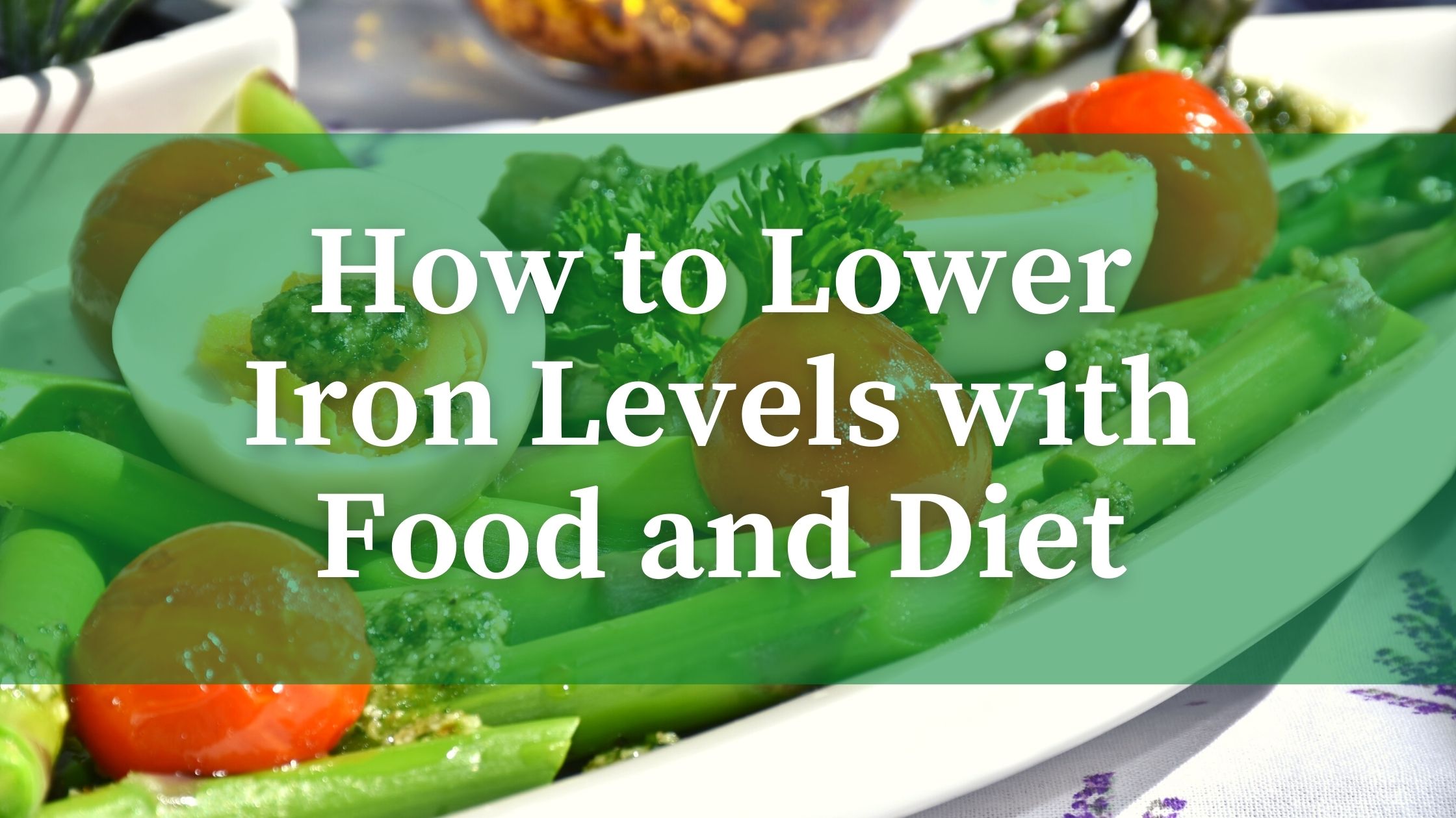 Foods That Lower Iron Levels Everything You Need To Know