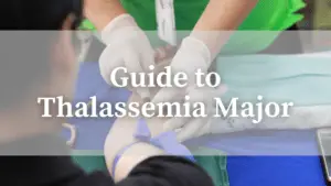 Read more about the article Thalassemia Major: The Complete Guide